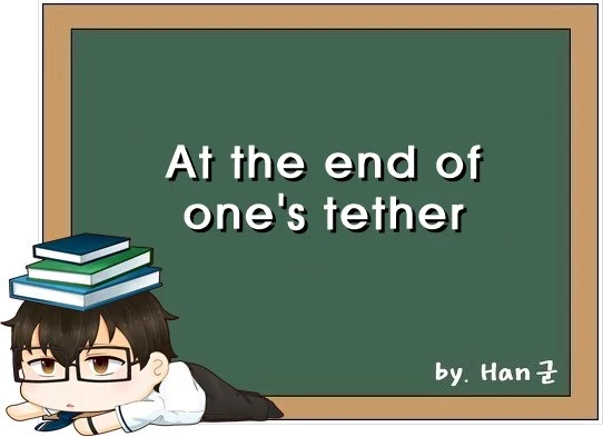 At the end of ones tether