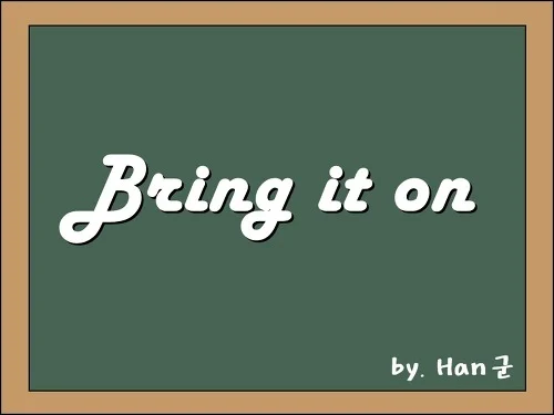 Bring it on 