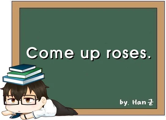 Come up roses