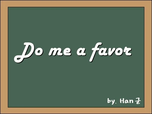 Do me a favor 
