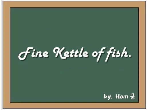 Fine kettle of fish