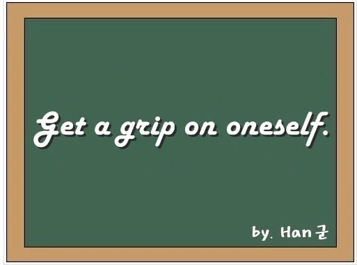 Get a grip on oneself