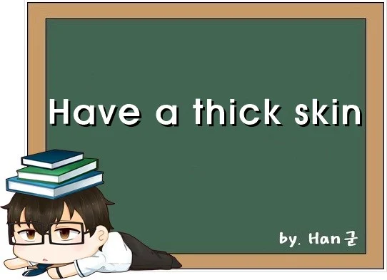 Have a thick skin