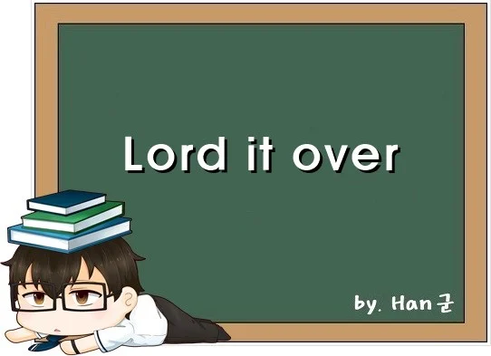 Lord it over