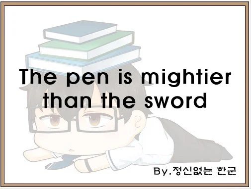 The pen is mightier than the sword