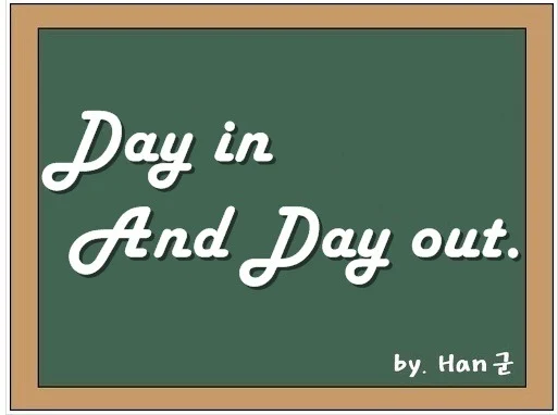 Day in and Day out.
